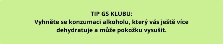 Tip: Vyhněte se alkoholu, aby pokožka nebyla vysušena.